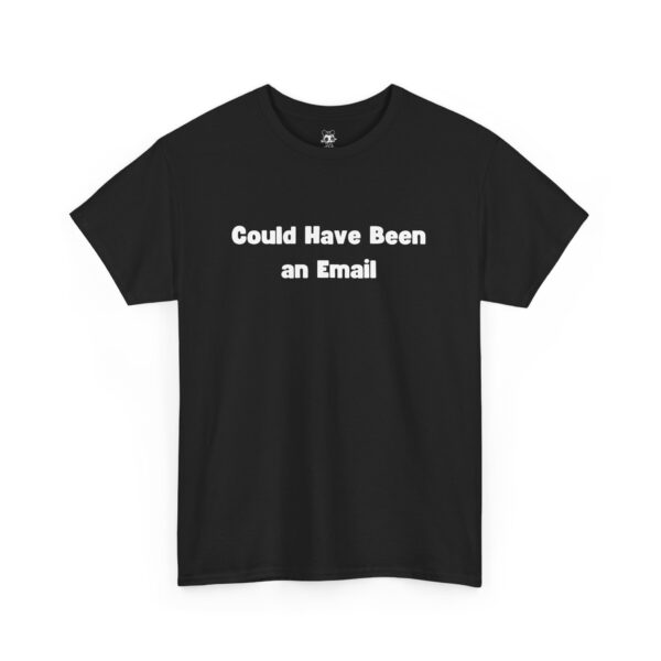 Could Have Been an Email T-shirt Gag Gift Work Shirts - Image 7