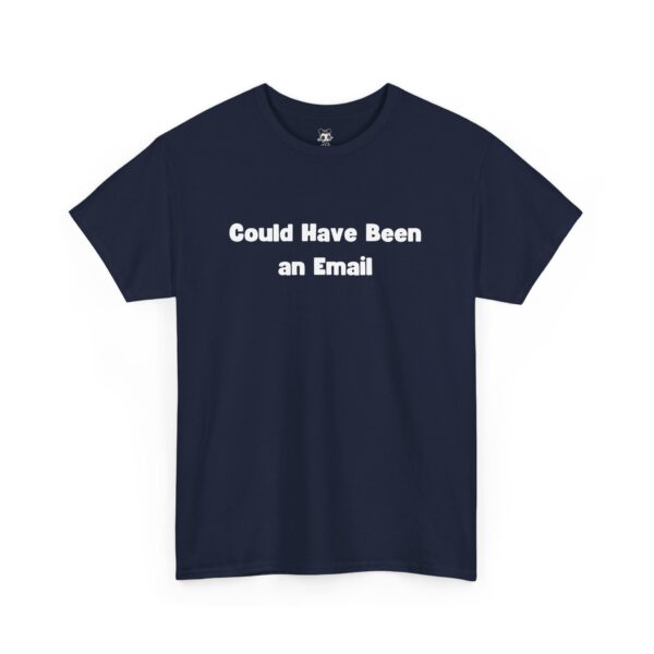 Could Have Been an Email T-shirt Gag Gift Work Shirts - Image 27