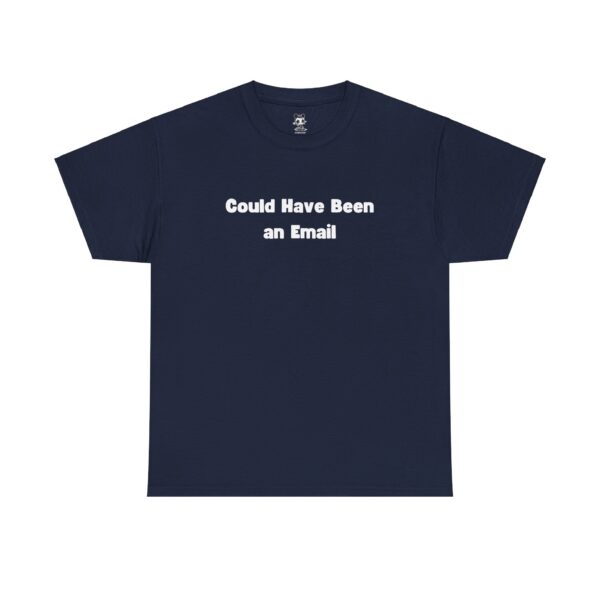 Could Have Been an Email T-shirt Gag Gift Work Shirts - Image 25