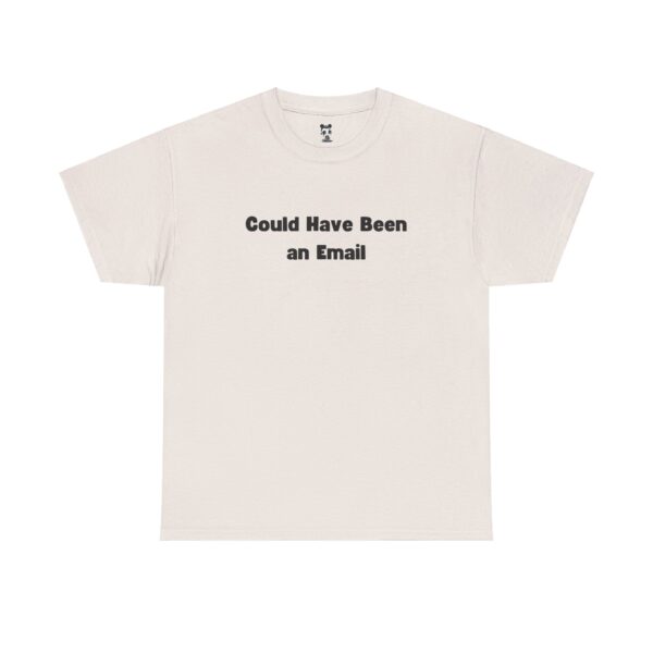 Could Have Been an Email T-shirt Gag Gift Work Shirts - Image 9