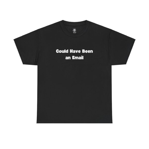 Could Have Been an Email T-shirt Gag Gift Work Shirts - Image 5